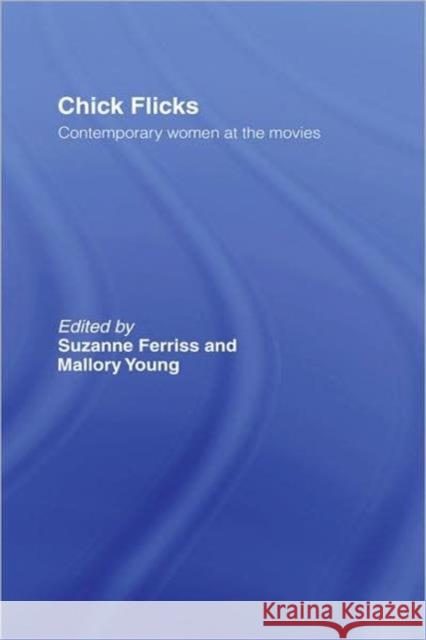 Chick Flicks: Contemporary Women at the Movies Ferriss, Suzanne 9780415962551