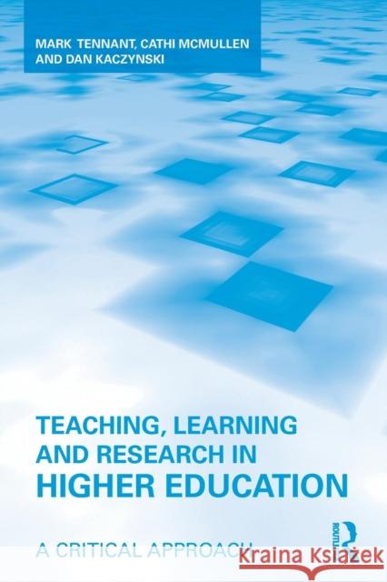 Teaching, Learning and Research in Higher Education : A Critical Approach Mark Tennant 9780415962636