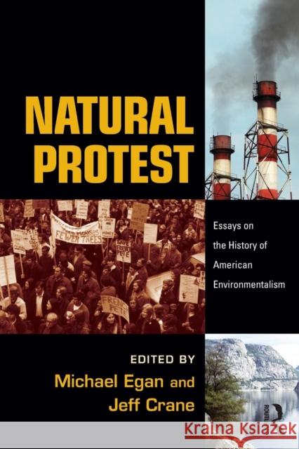 Natural Protest: Essays on the History of American Environmentalism Egan, Michael 9780415962698