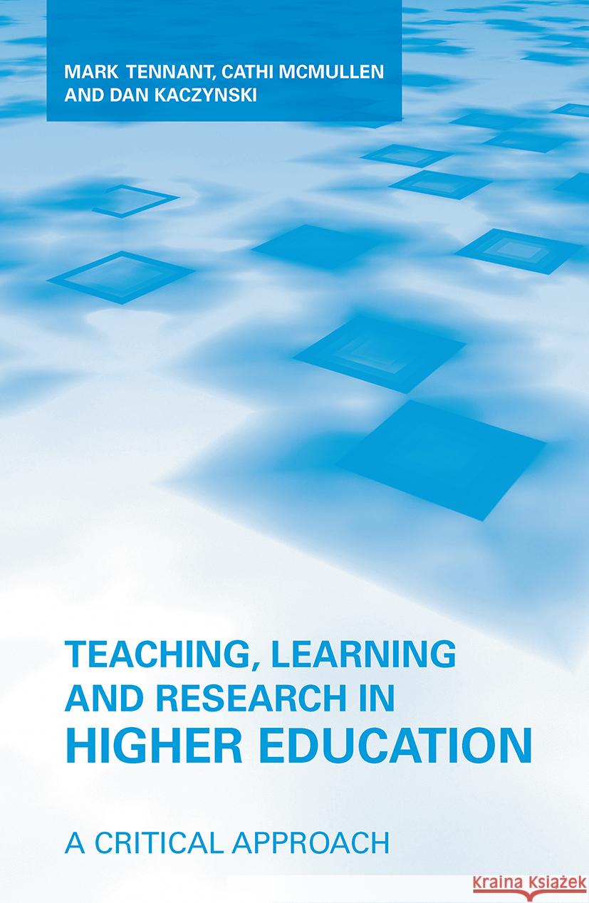 Teaching, Learning and Research in Higher Education: A Critical Approach Tennant, Mark 9780415962728 Taylor & Francis