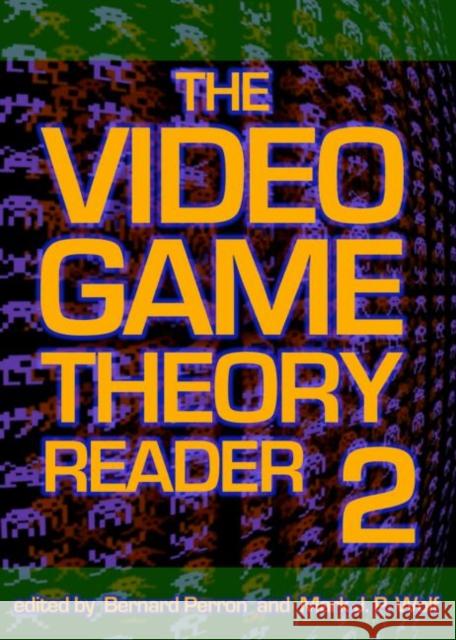 The Video Game Theory Reader 2 Perron Bernard 9780415962827 Routledge