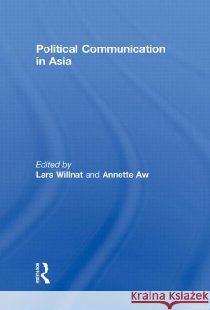 Political Communication in Asia Lars Willnat Annette Aw  9780415962841 Taylor & Francis