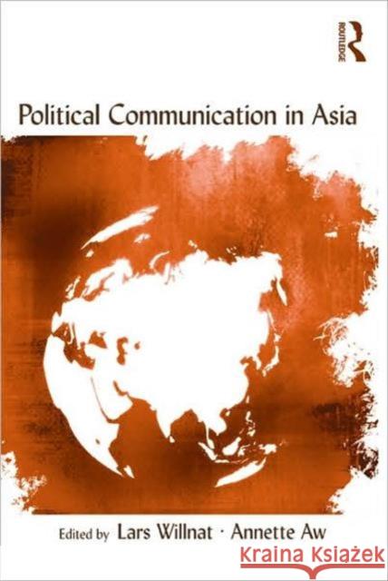 Political Communication in Asia Lars Willnat Annette Aw  9780415962858 Taylor & Francis