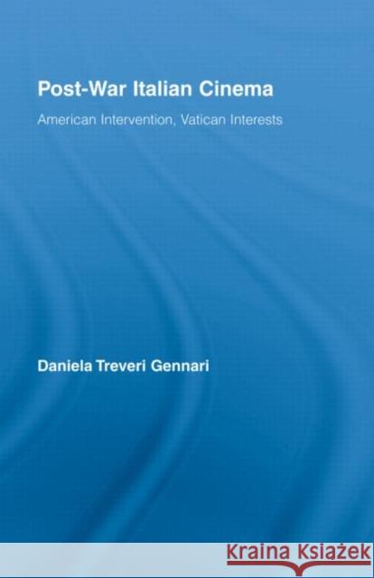 Post-War Italian Cinema: American Intervention, Vatican Interests Treveri Gennari, Daniela 9780415962872