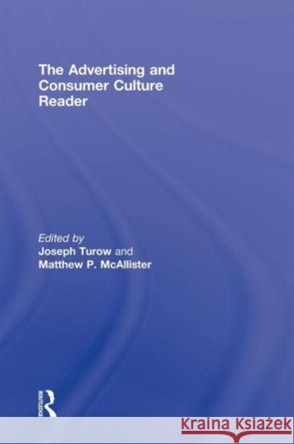 The Advertising and Consumer Culture Reader Joseph Turow Matthew McAllister  9780415963299 Taylor & Francis