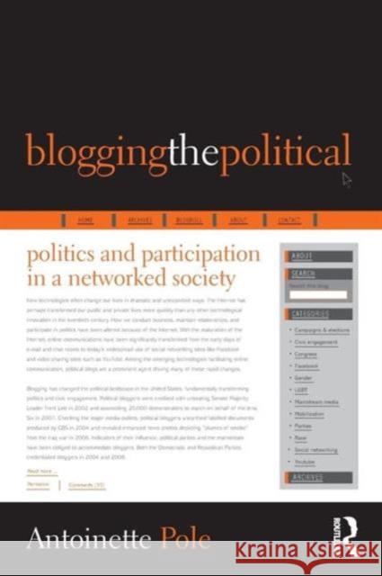 Blogging the Political: Politics and Participation in a Networked Society Pole, Antoinette 9780415963428