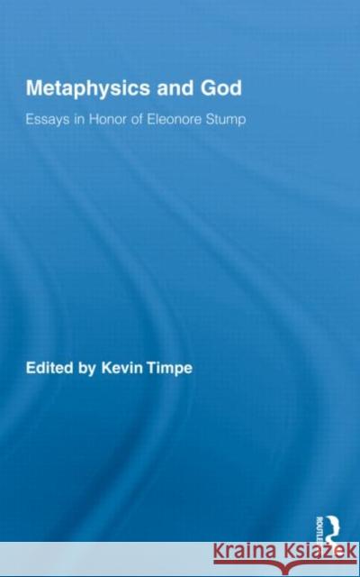 Metaphysics and God : Essays in Honor of Eleonore Stump Kevin Timpe 9780415963657