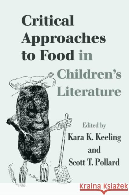 Critical Approaches to Food in Children's Literature Keeling Kara 9780415963664