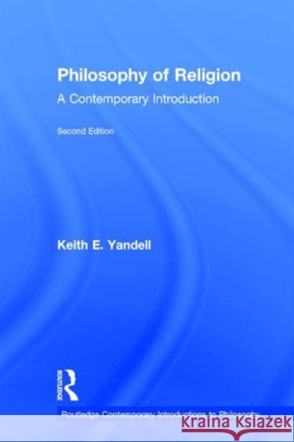 Philosophy of Religion: A Contemporary Introduction E. Yandell Keith 9780415963695