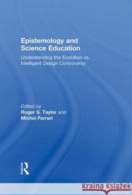 Epistemology and Science Education : Understanding the Evolution vs. Intelligent Design Controversy Robert S. Taylor   9780415963794 Taylor & Francis