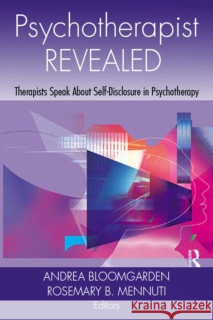 Psychotherapist Revealed: Therapists Speak about Self-Disclosure in Psychotherapy Bloomgarden, Andrea 9780415963831