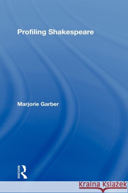 Profiling Shakespeare Marjorie B. Garber Garber Marjorie 9780415964456 Routledge