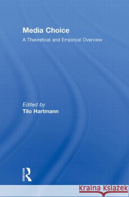 Media Choice : A Theoretical and Empirical Overview Tilo Hartmann Peter Vorderer  9780415964562 Taylor & Francis