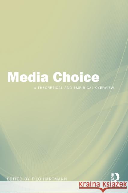 Media Choice: A Theoretical and Empirical Overview Hartmann, Tilo 9780415964586 Taylor & Francis