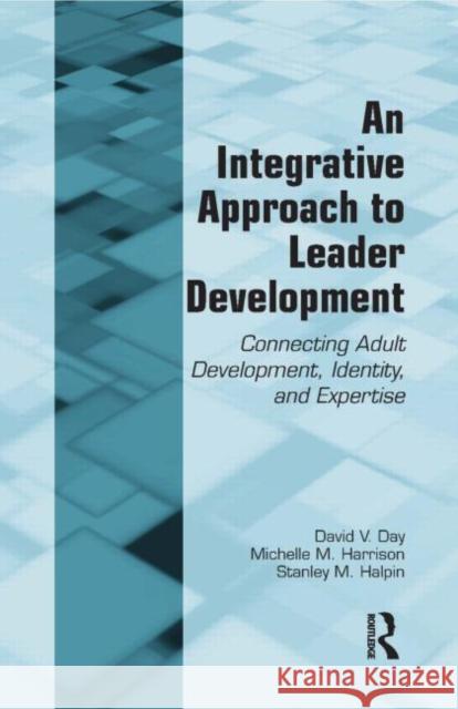 An Integrative Approach to Leader Development: Connecting Adult Development, Identity, and Expertise Day, David V. 9780415964630 0