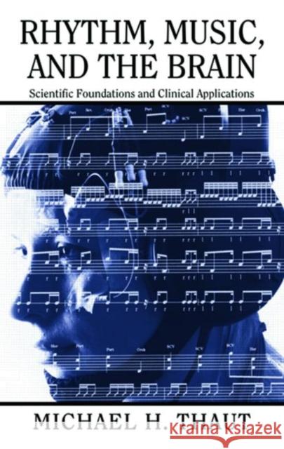 Rhythm, Music, and the Brain: Scientific Foundations and Clinical Applications Thaut, Michael 9780415964753