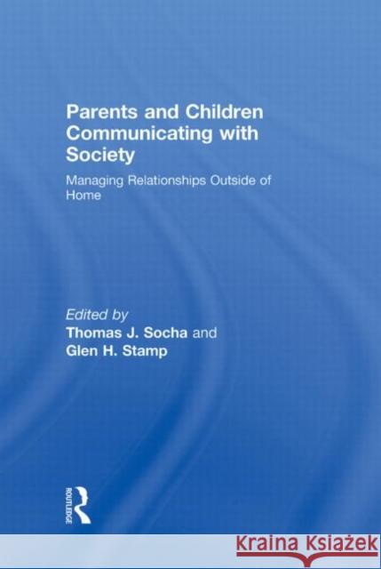 Parents and Children Communicating with Society: Managing Relationships Outside of the Home Socha, Thomas J. 9780415964876 Taylor & Francis