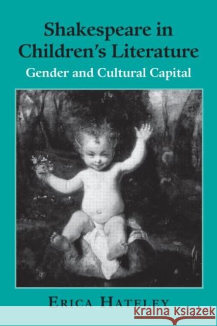 Shakespeare in Children's Literature: Gender and Cultural Capital Hateley, Erica 9780415964920