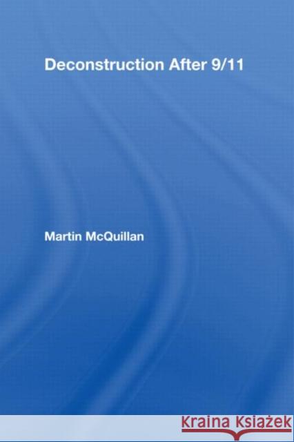 Deconstruction After 9/11 Martin McQuillan   9780415964944 Taylor & Francis