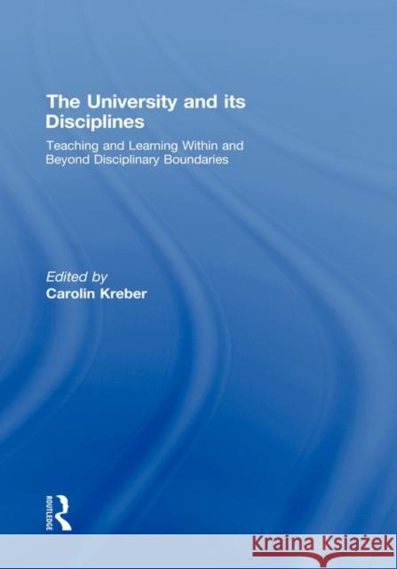 The University and Its Disciplines: Teaching and Learning Within and Beyond Disciplinary Boundaries Kreber, Carolin 9780415965200 Routledge