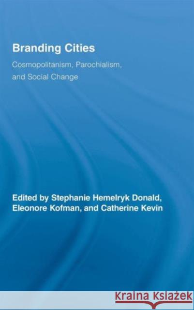 Branding Cities: Cosmopolitanism, Parochialism, and Social Change Donald, Stephanie Hemelryk 9780415965262