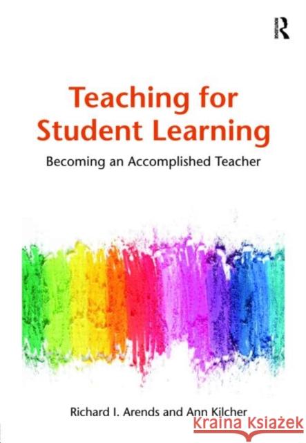 Teaching for Student Learning: Becoming an Accomplished Teacher Arends, Dick 9780415965309