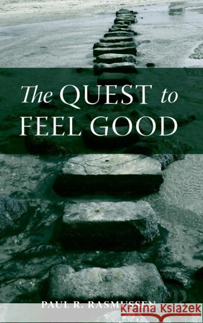 The Quest to Feel Good Paul R. Rasmussen   9780415965316 Taylor & Francis
