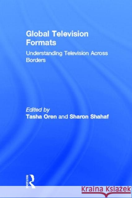 Global Television Formats : Understanding Television Across Borders Tasha Oren Sharon Shahaf  9780415965446