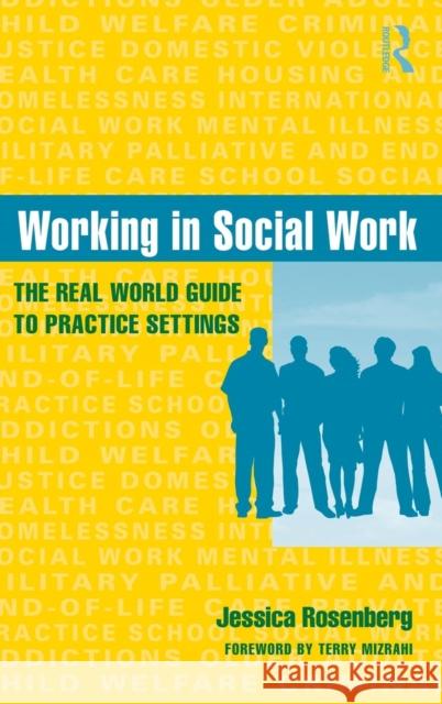 Working in Social Work: The Real World Guide to Practice Settings Rosenberg, Jessica 9780415965514