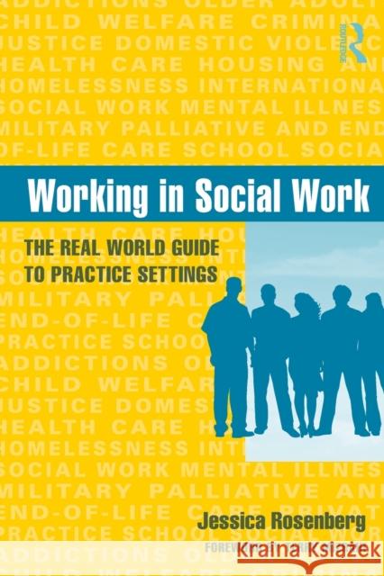 Working in Social Work: The Real World Guide to Practice Settings Rosenberg, Jessica 9780415965521
