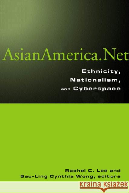 Asian America.Net : Ethnicity, Nationalism, and Cyberspace Sau-Ling Cynthia Wong Rachel C. Lee 9780415965606 