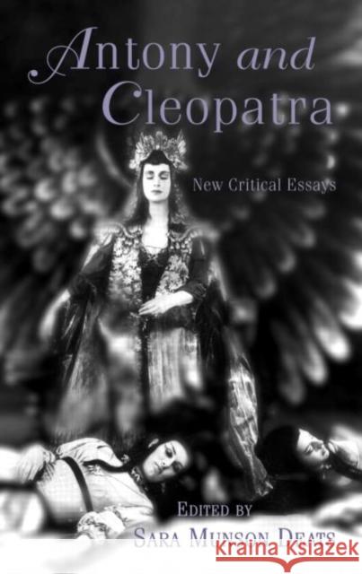 Antony and Cleopatra: New Critical Essays Deats, Sara M. 9780415966405 Routledge