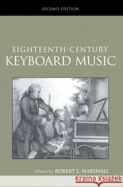 Eighteenth-Century Keyboard Music Larry R. Todd Robert Marshall R. Larry Todd 9780415966429 Routledge