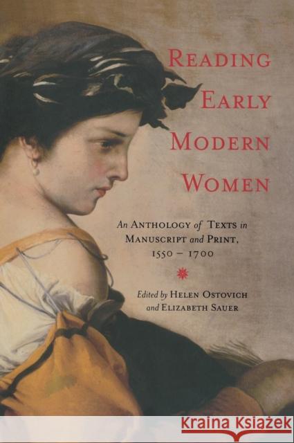 Reading Early Modern Women: An Anthology of Texts in Manuscript and Print, 1550-1700 Ostovich, Helen 9780415966450 Routledge