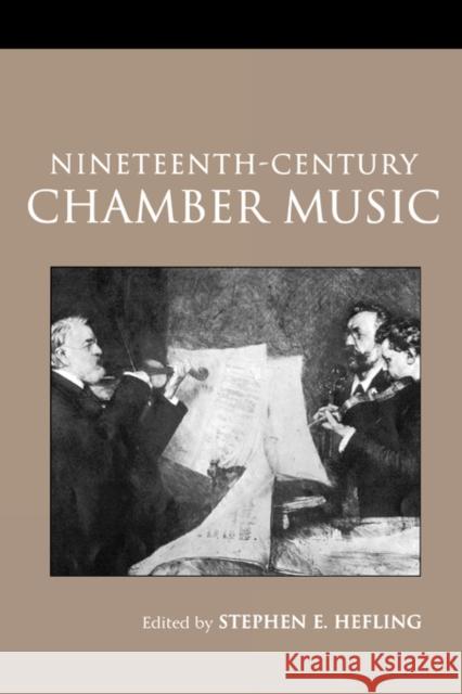 Nineteenth-Century Chamber Music Stephen Hefling R. Larry Todd 9780415966504 Routledge