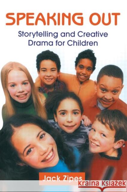 Speaking Out: Storytelling and Creative Drama for Children Zipes, Jack 9780415966610 Routledge