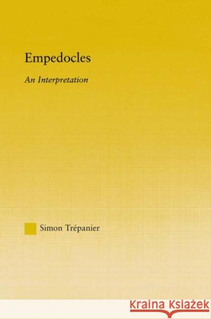 Empedocles: An Interpretation Trepanier, Simon 9780415967006 Routledge