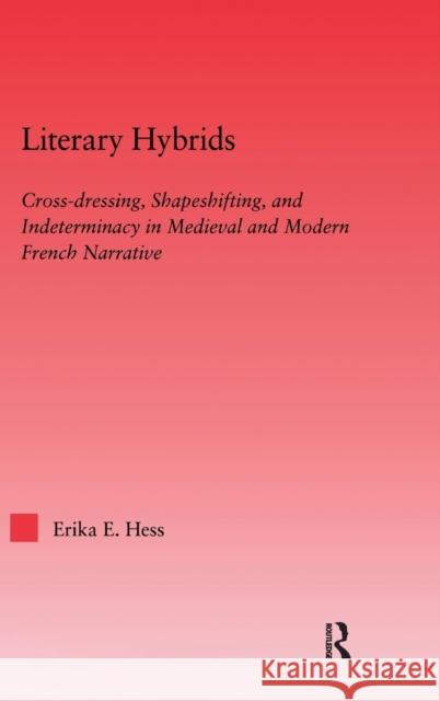 Literary Hybrids: Indeterminacy in Medieval & Modern French Narrative Hess, Erika E. 9780415967068