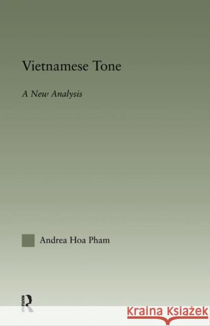 Vietnamese Tone: A New Analysis Pham, Andrea Hoa 9780415967624 Routledge