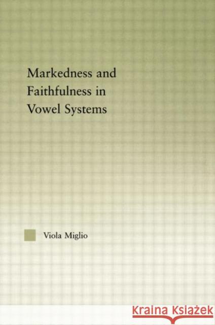 Interactions Between Markedness and Faithfulness Constraints in Vowel Systems Giulia Miglio, Viola 9780415967808 Routledge