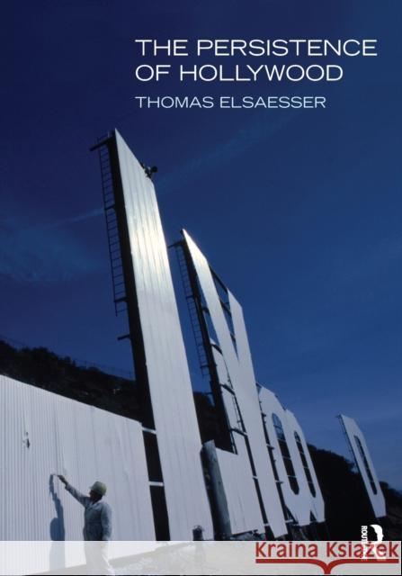 The Persistence of Hollywood Thomas Elsaesser 9780415968140 ROUTLEDGE