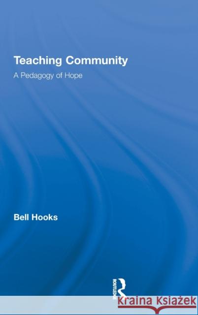 Teaching Community: A Pedagogy of Hope Hooks, Bell 9780415968171 Routledge