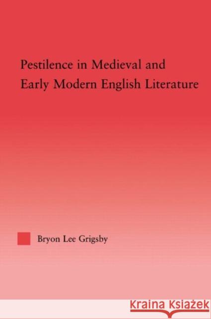 Pestilence in Medieval and Early Modern English Literature Bryon Lee Grigsby 9780415968225 Routledge