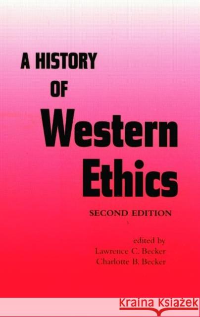 A History of Western Ethics L. Becker Lawrence C. Ed Becker Lawrence C. Becker 9780415968256