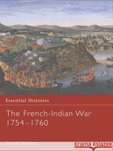 The French-Indian War 1754-1760 Daniel Marston Marston Daniel 9780415968386