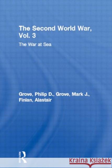 The Second World War, Vol. 3: The War at Sea Grove, Philip D. 9780415968478