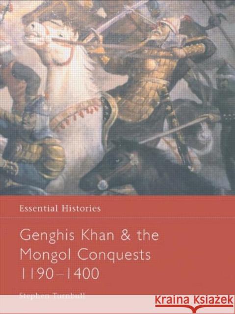 Genghis Khan and the Mongol Conquests 1190-1400 Stephen Turnbull S. Turnbull Turnbull Stephe 9780415968621 Routledge