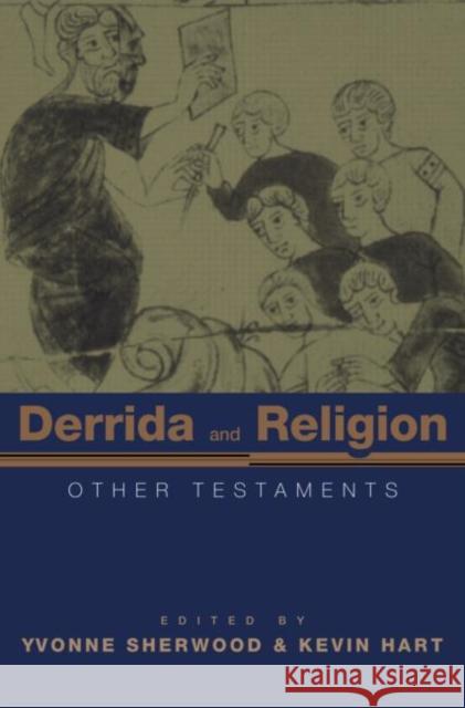 Derrida and Religion: Other Testaments Sherwood, Yvonne 9780415968898
