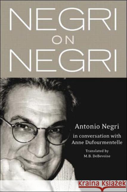 Negri on Negri: In Conversation with Anne Dufourmentelle Negri, Antonio 9780415968959 Routledge