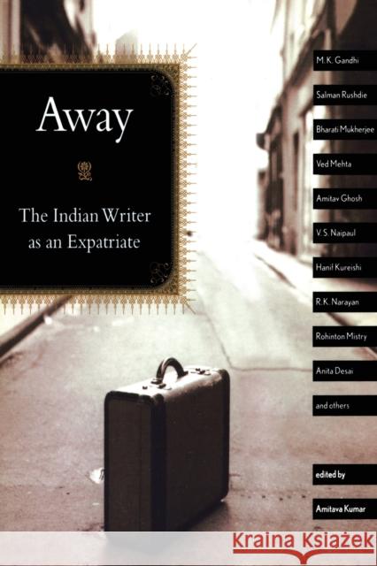 Away: The Indian Writer as an Expatriate Kumar, Amitava 9780415968973 Routledge